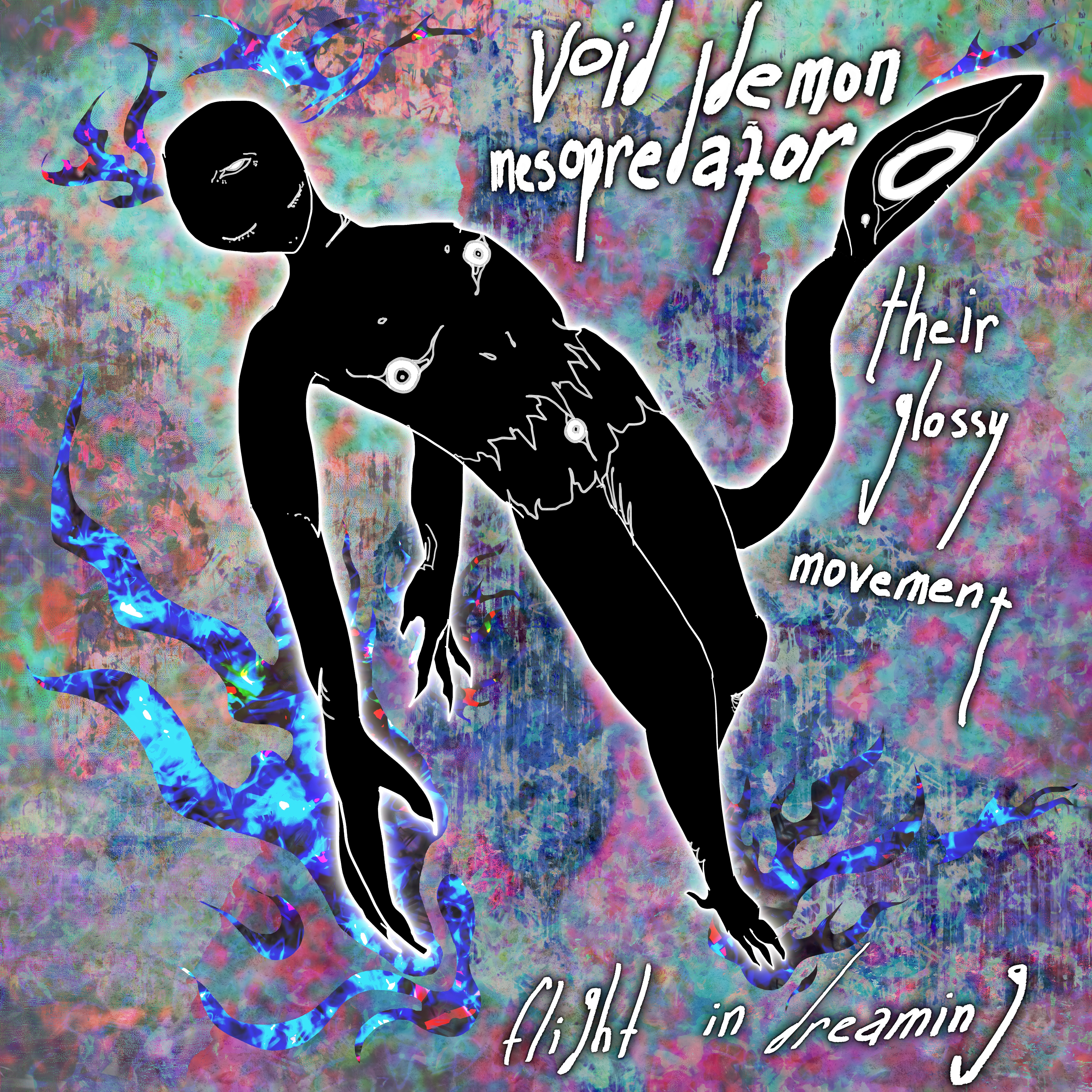 A figure with a tail, claws, and eyes and mouths on their body, surrounded by blue flames and noisy colors. Text reads: Void demon mesopredator/their glossy movement/flight in dreaming.